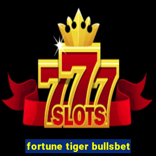 fortune tiger bullsbet